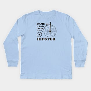 DAMN if feels GOOD to be a HIPSTER Kids Long Sleeve T-Shirt